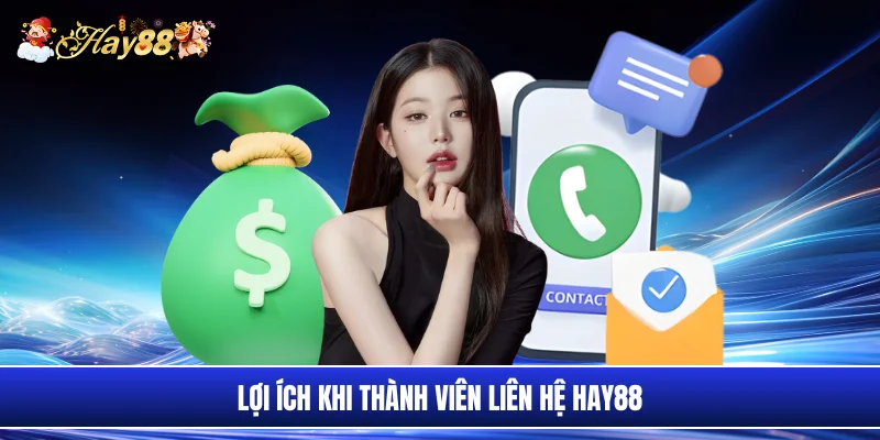 Lợi ích khi thành viên liên hệ Hay88